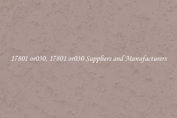 17801 or030, 17801 or030 Suppliers and Manufacturers