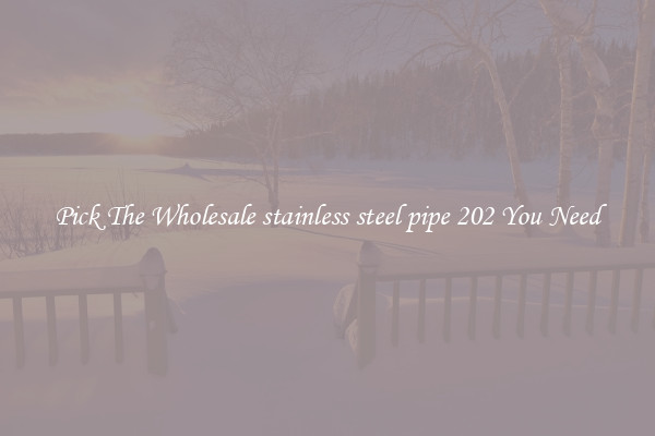 Pick The Wholesale stainless steel pipe 202 You Need