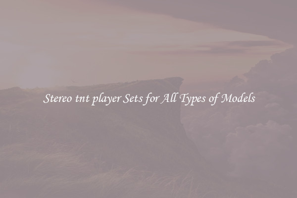 Stereo tnt player Sets for All Types of Models