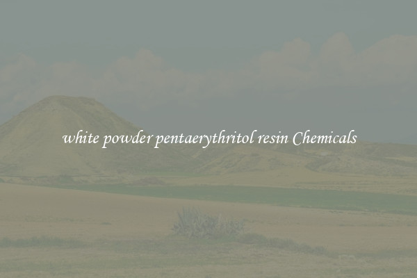 white powder pentaerythritol resin Chemicals
