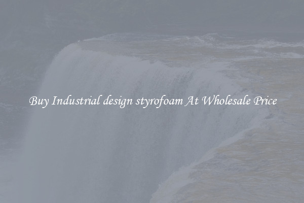 Buy Industrial design styrofoam At Wholesale Price
