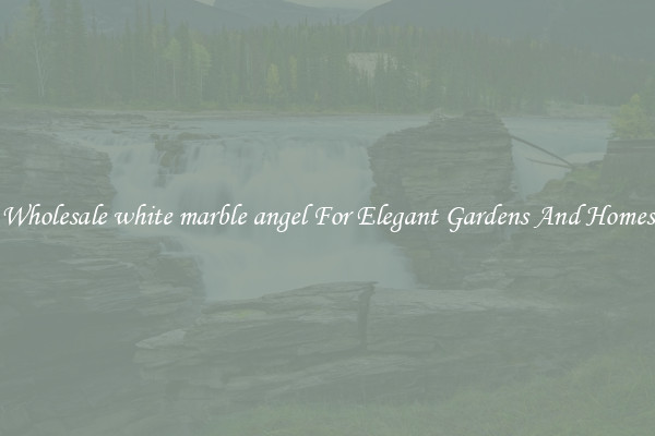 Wholesale white marble angel For Elegant Gardens And Homes
