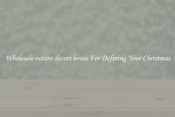 Wholesale oceans decors house For Defining Your Christmas