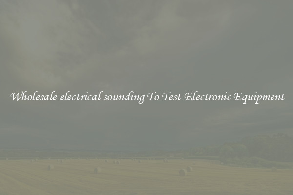 Wholesale electrical sounding To Test Electronic Equipment