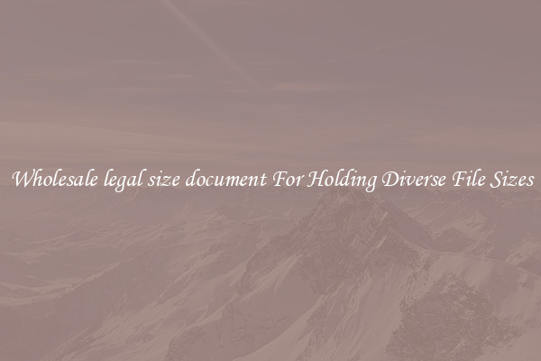 Wholesale legal size document For Holding Diverse File Sizes