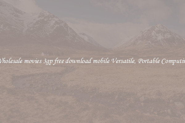 Wholesale movies 3gp free download mobile Versatile, Portable Computing