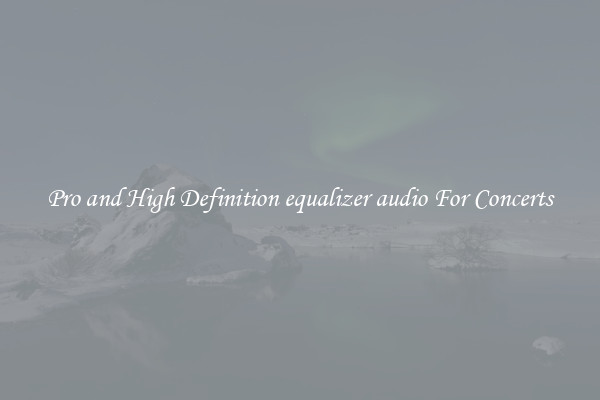 Pro and High Definition equalizer audio For Concerts
