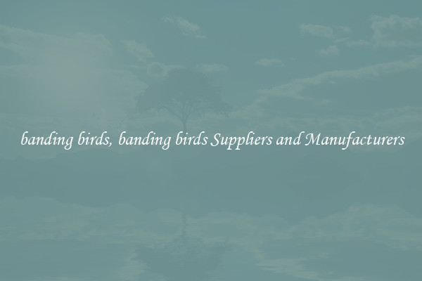banding birds, banding birds Suppliers and Manufacturers