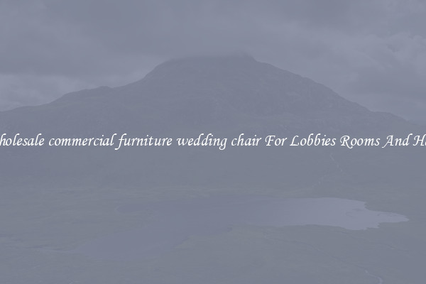 Wholesale commercial furniture wedding chair For Lobbies Rooms And Halls