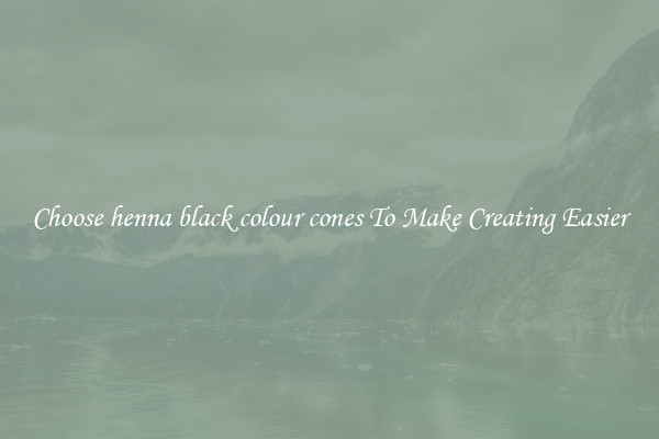Choose henna black colour cones To Make Creating Easier