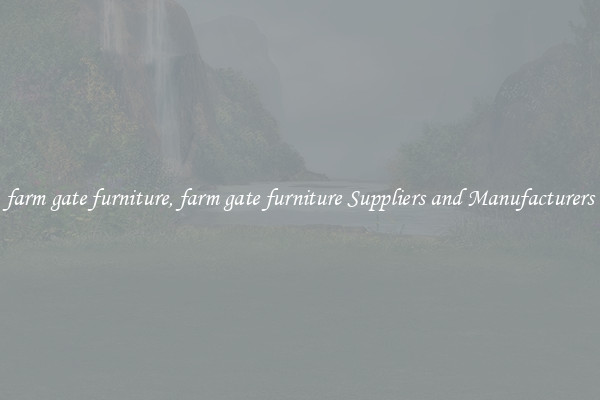 farm gate furniture, farm gate furniture Suppliers and Manufacturers
