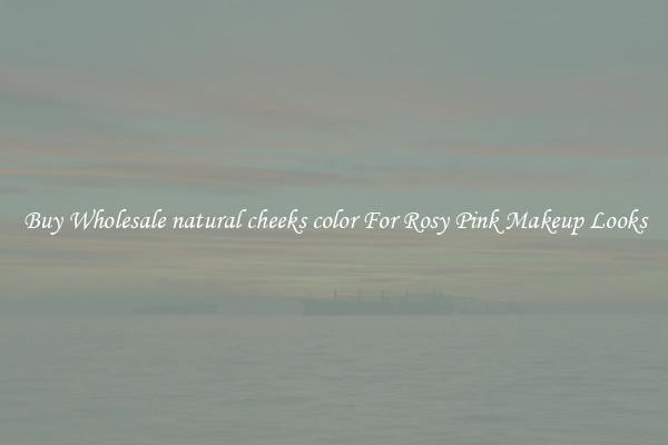 Buy Wholesale natural cheeks color For Rosy Pink Makeup Looks