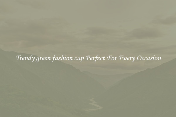 Trendy green fashion cap Perfect For Every Occasion
