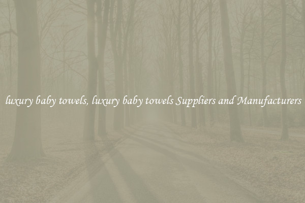 luxury baby towels, luxury baby towels Suppliers and Manufacturers