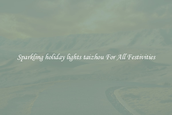 Sparkling holiday lights taizhou For All Festivities