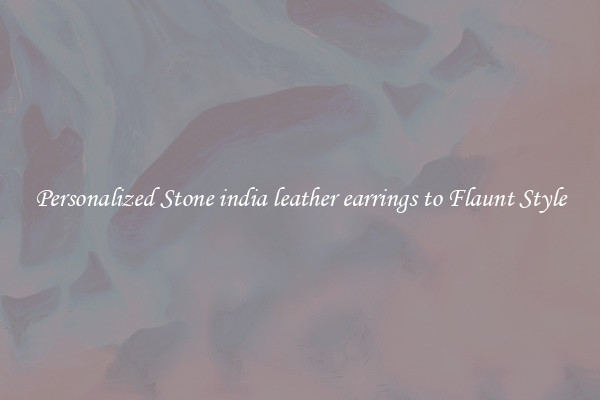 Personalized Stone india leather earrings to Flaunt Style