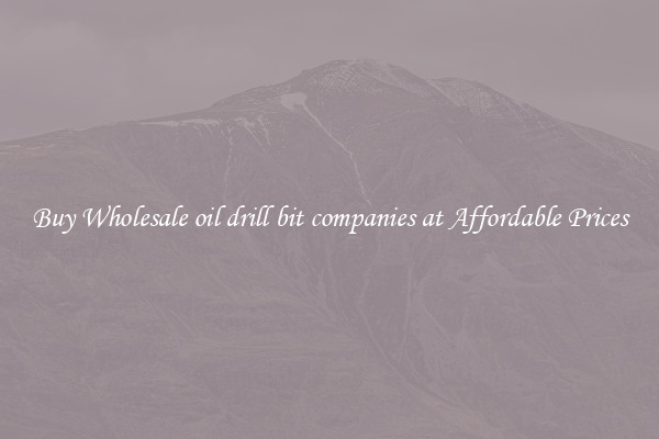 Buy Wholesale oil drill bit companies at Affordable Prices