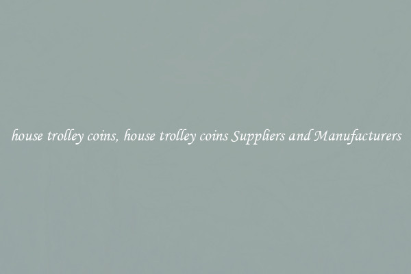 house trolley coins, house trolley coins Suppliers and Manufacturers