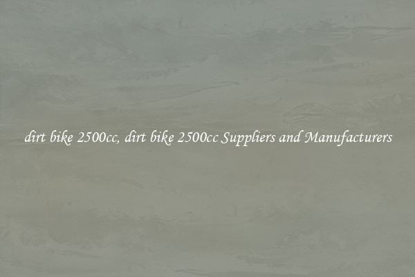 dirt bike 2500cc, dirt bike 2500cc Suppliers and Manufacturers