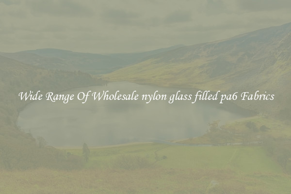 Wide Range Of Wholesale nylon glass filled pa6 Fabrics