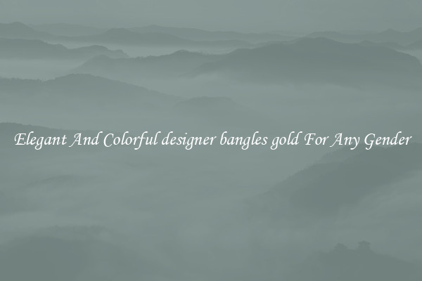 Elegant And Colorful designer bangles gold For Any Gender