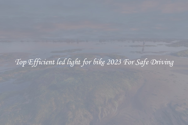 Top Efficient led light for bike 2023 For Safe Driving
