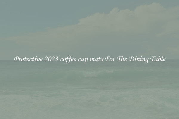 Protective 2023 coffee cup mats For The Dining Table