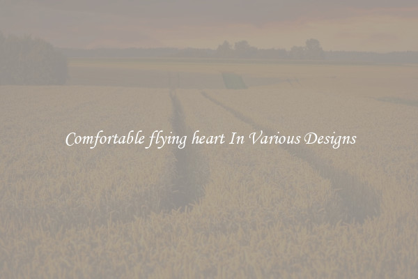Comfortable flying heart In Various Designs
