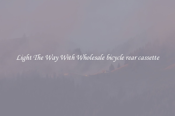 Light The Way With Wholesale bicycle rear cassette