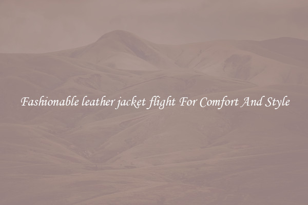 Fashionable leather jacket flight For Comfort And Style